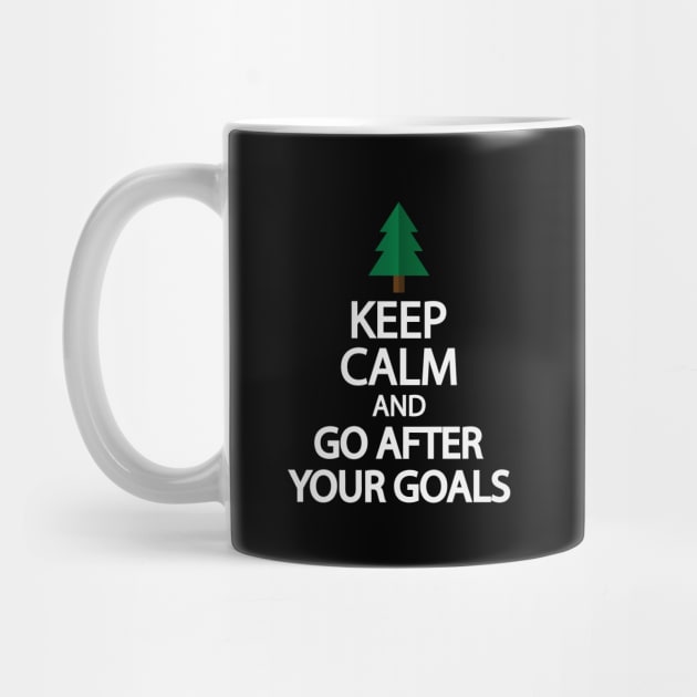 Keep calm and go after your goals by It'sMyTime